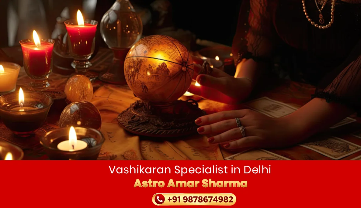 Vashikaran Specialist in Delhi | Astro Amar Sharma