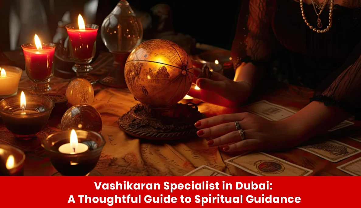 Vashikaran Specialist in Dubai