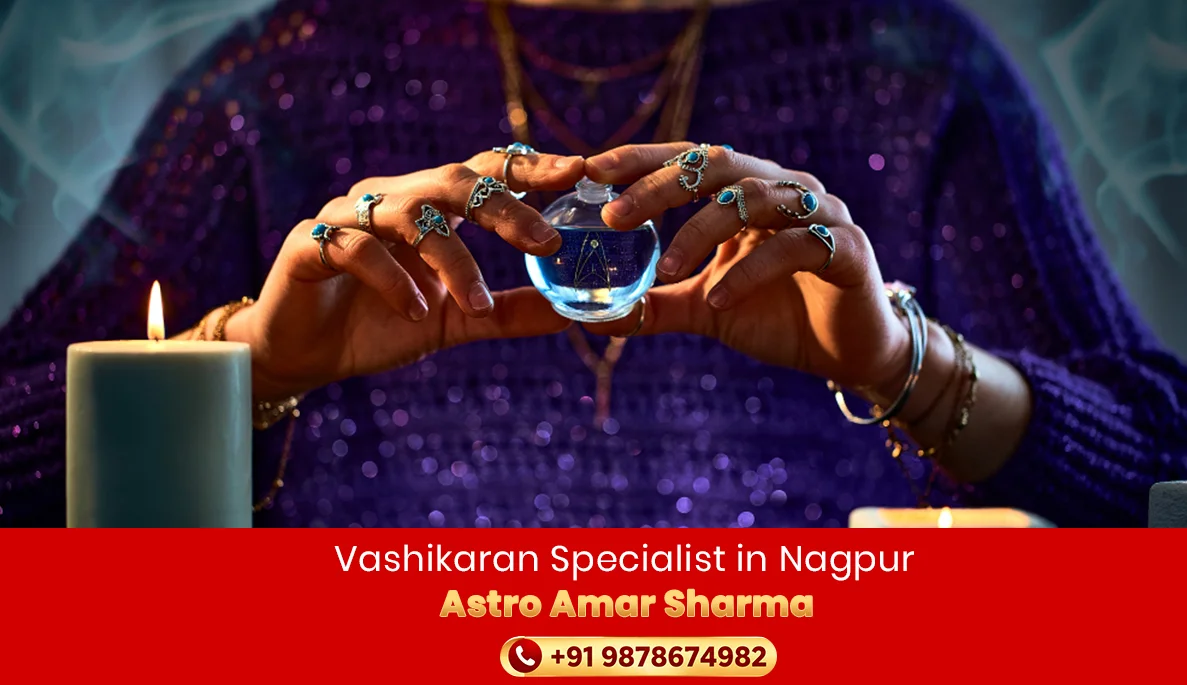 Vashikaran Specialist in Nagpur | Astro Amar Sharma