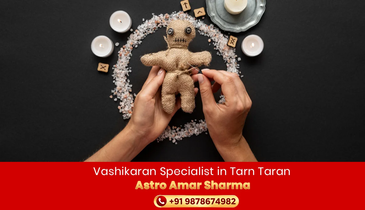 Vashikaran Specialist in Tarn Taran | Astro Amar Sharma